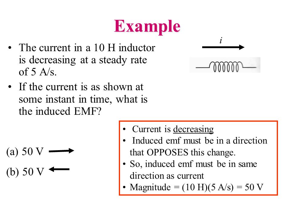 Example The current in a 10 H inductor is decreasing at a steady rate of 5 A/s.