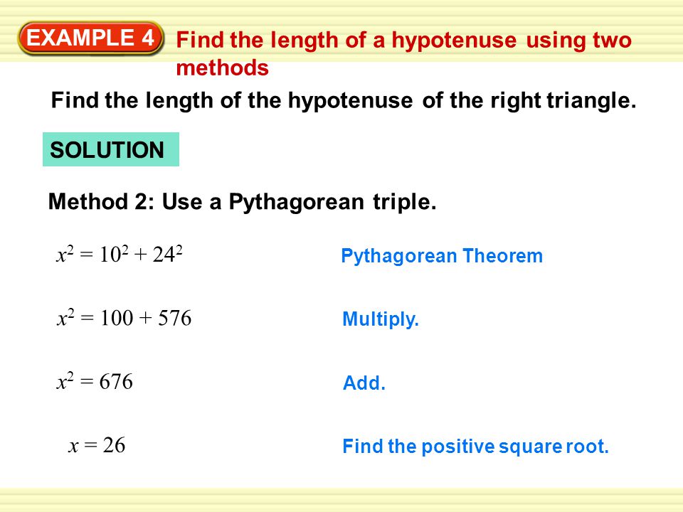 EXAMPLE 4 Find the length of a hypotenuse using two methods SOLUTION Find the length of the hypotenuse of the right triangle.