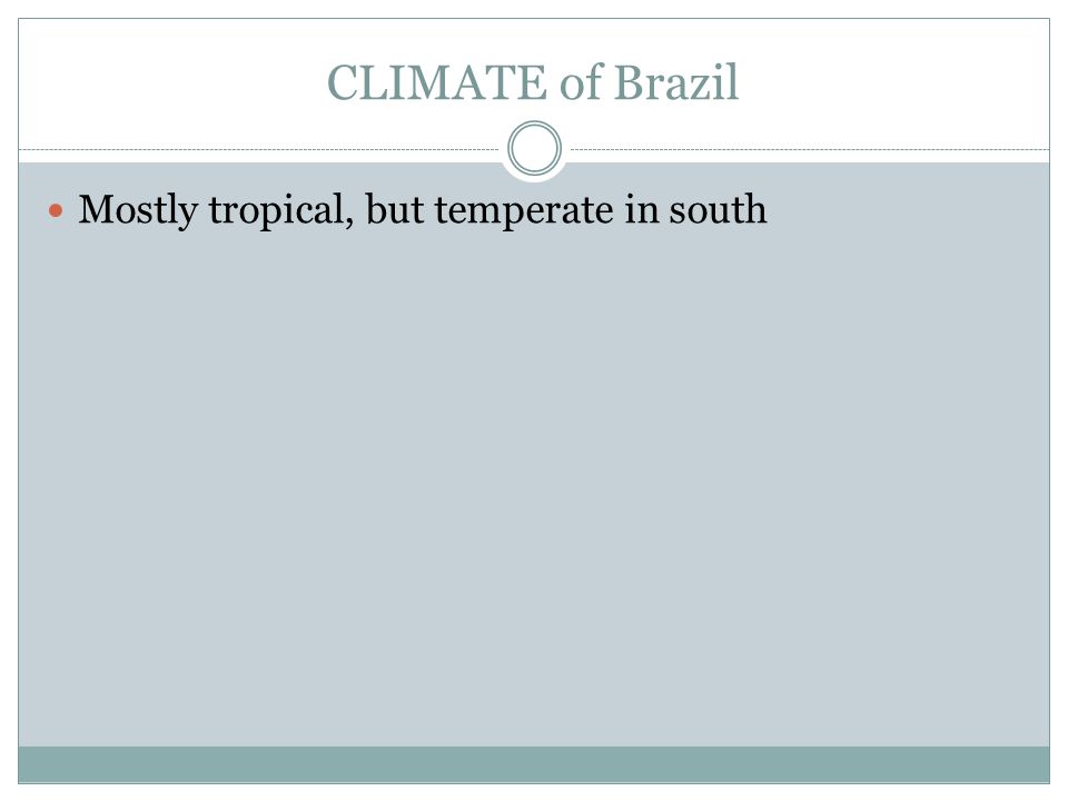 CLIMATE of Brazil Mostly tropical, but temperate in south