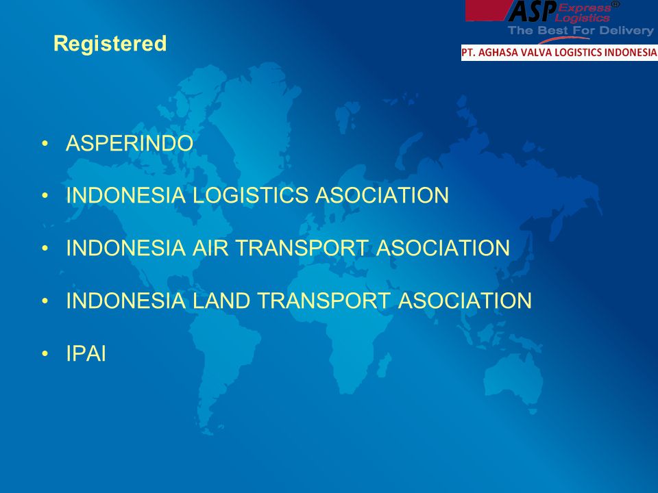 Registered ASPERINDO INDONESIA LOGISTICS ASOCIATION INDONESIA AIR TRANSPORT ASOCIATION INDONESIA LAND TRANSPORT ASOCIATION IPAI