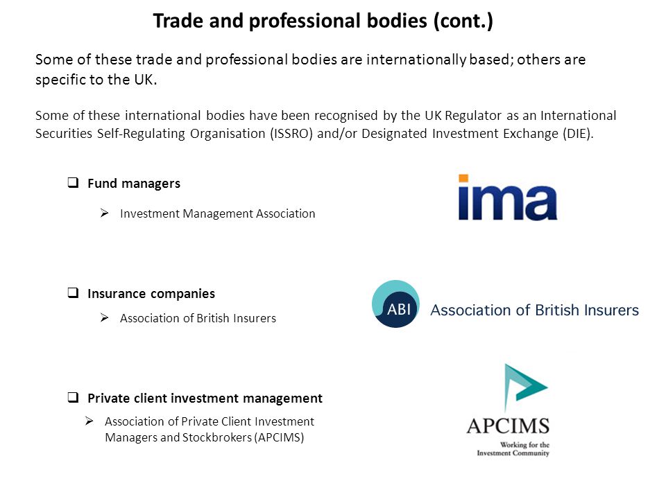 Trade and professional bodies (cont.) Some of these trade and professional bodies are internationally based; others are specific to the UK.