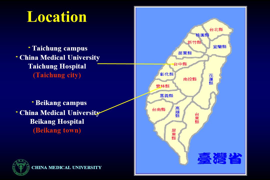 CHINA MEDICAL UNIVERSITY Location ＊ Taichung campus ＊ China Medical University Taichung Hospital (Taichung city) ＊ Beikang campus ＊ China Medical University Beikang Hospital (Beikang town)