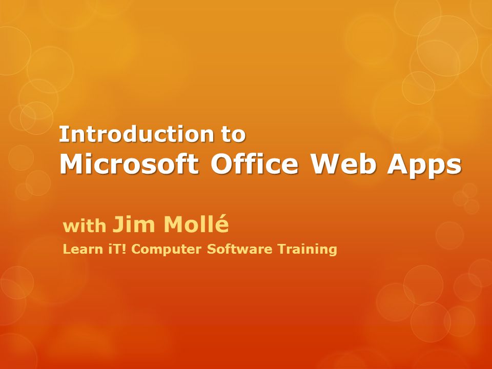 Introduction to Microsoft Office Web Apps with Jim Mollé Learn iT! Computer Software Training