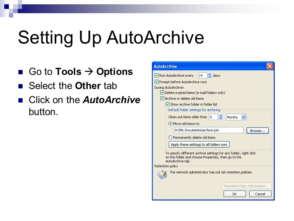 Setting Up AutoArchive Go to Tools  Options Select the Other tab Click on the AutoArchive button.