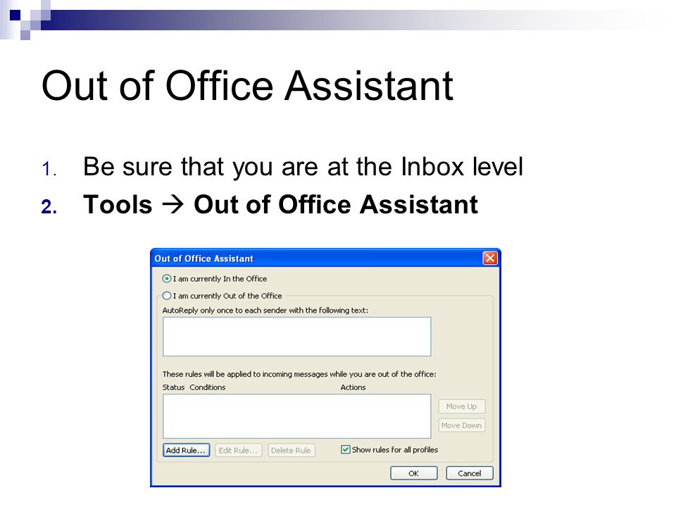 Out of Office Assistant 1. Be sure that you are at the Inbox level 2.