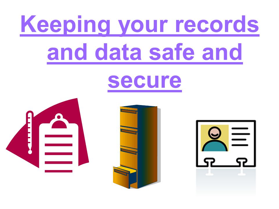 Keeping your records and data safe and secure