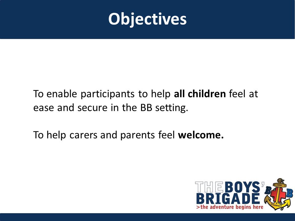 To enable participants to help all children feel at ease and secure in the BB setting.