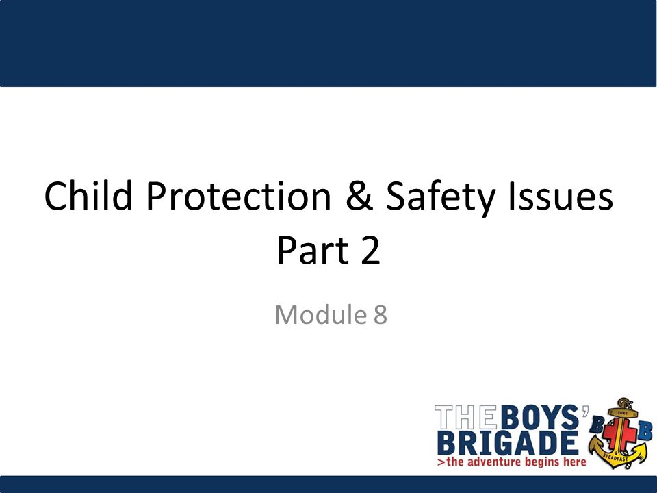 Child Protection & Safety Issues Part 2 Module 8
