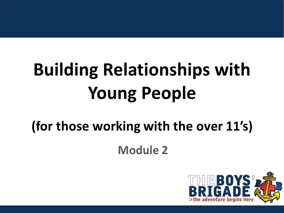 Building Relationships with Young People (for those working with the over 11’s) Module 2