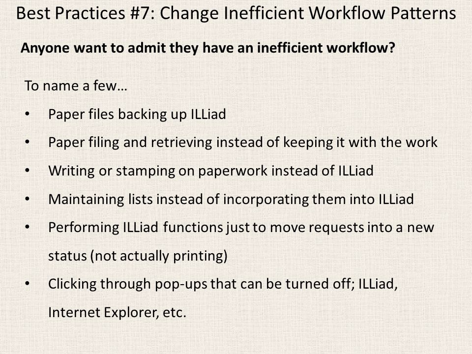 Best Practices #7: Change Inefficient Workflow Patterns Anyone want to admit they have an inefficient workflow.