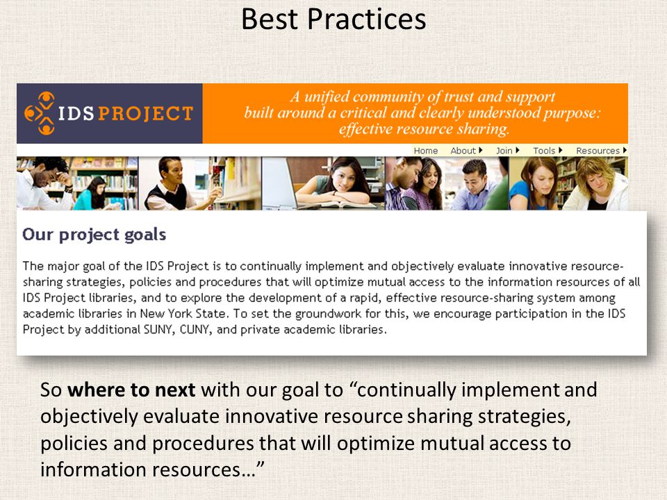 Best Practices So where to next with our goal to continually implement and objectively evaluate innovative resource sharing strategies, policies and procedures that will optimize mutual access to information resources…