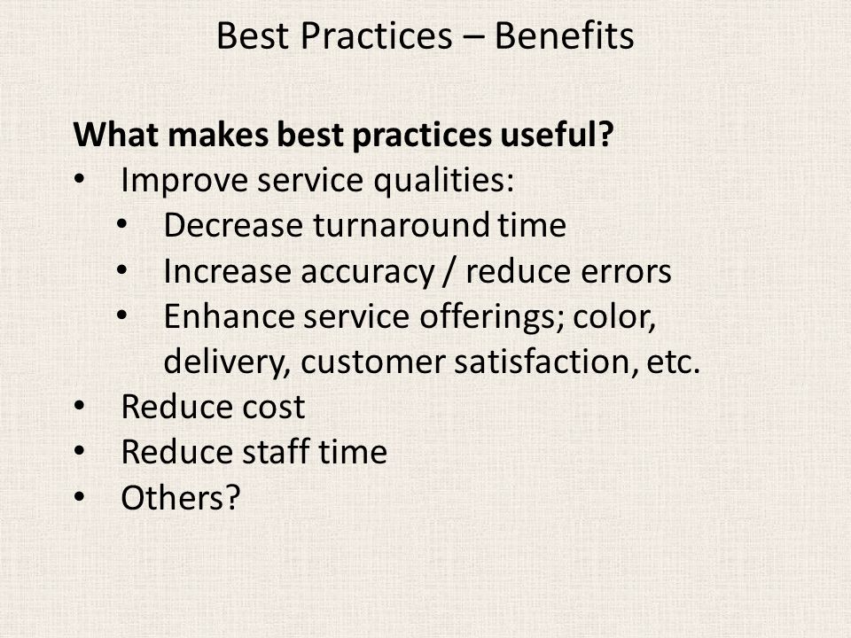 Best Practices – Benefits What makes best practices useful.