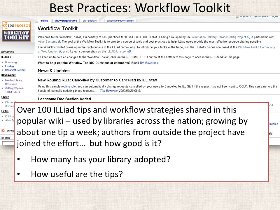 Best Practices: Workflow Toolkit Over 100 ILLiad tips and workflow strategies shared in this popular wiki – used by libraries across the nation; growing by about one tip a week; authors from outside the project have joined the effort… but how good is it.
