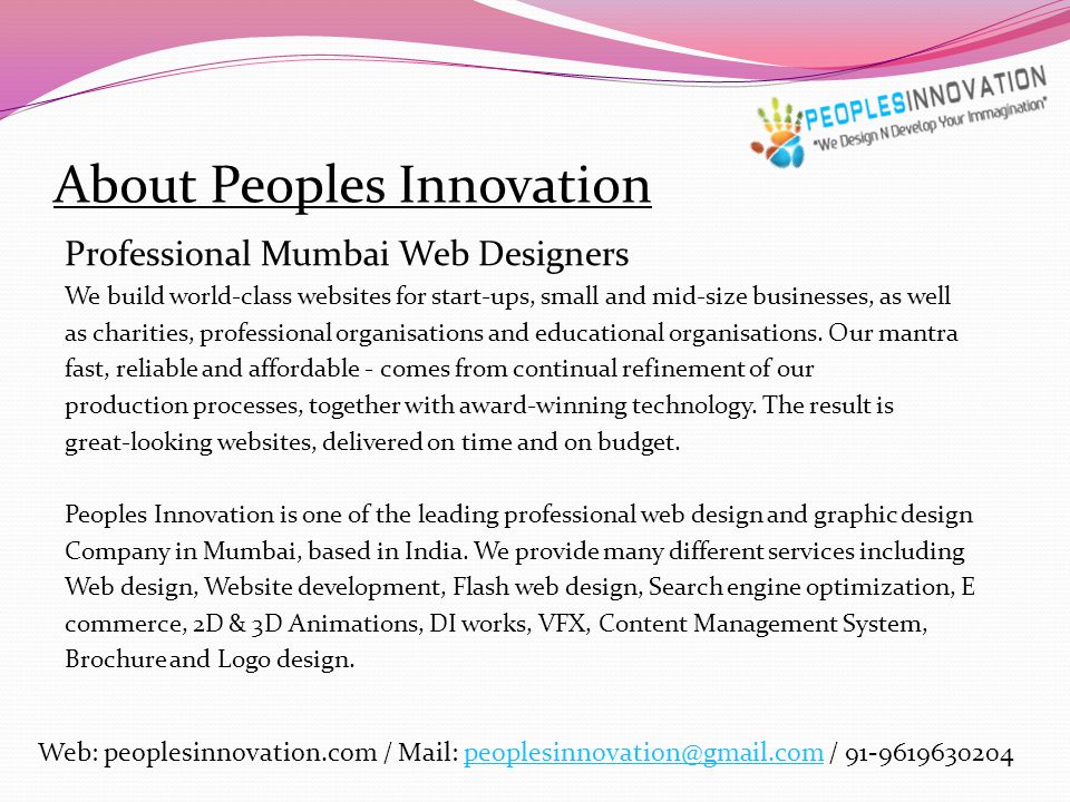 About Peoples Innovation Professional Mumbai Web Designers We build world-class websites for start-ups, small and mid-size businesses, as well as charities, professional organisations and educational organisations.