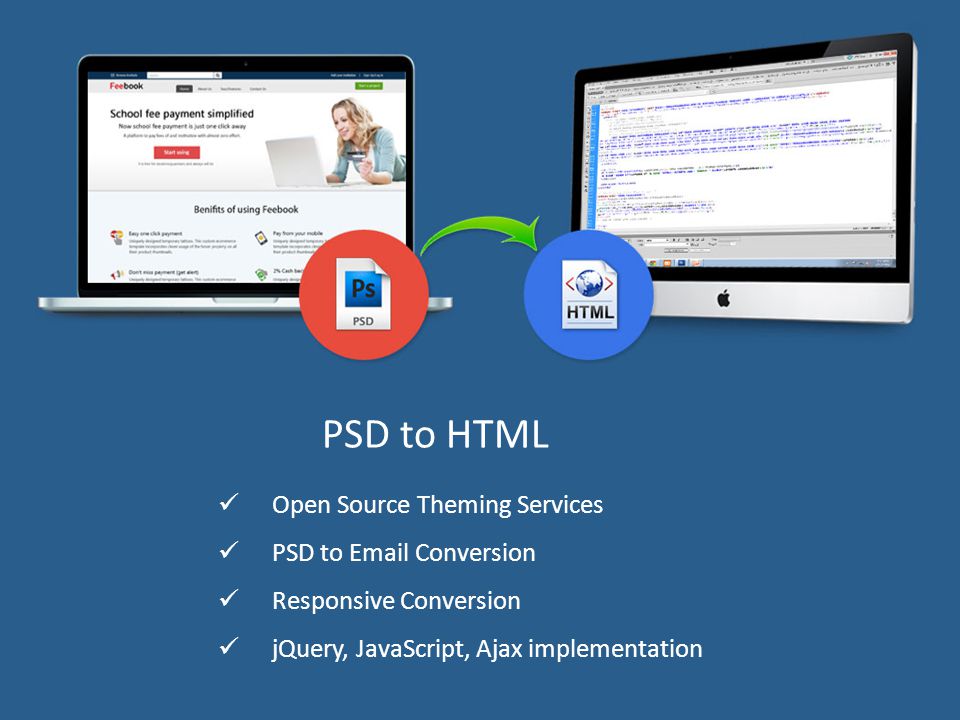 PSD to HTML Open Source Theming Services PSD to  Conversion Responsive Conversion jQuery, JavaScript, Ajax implementation