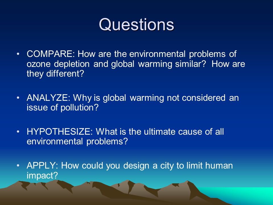 Questions COMPARE: How are the environmental problems of ozone depletion and global warming similar.