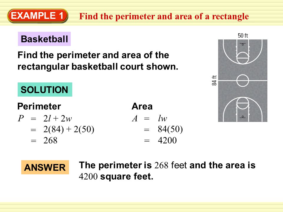 EXAMPLE 1 Find the perimeter and area of a rectangle SOLUTION Basketball Find the perimeter and area of the rectangular basketball court shown.