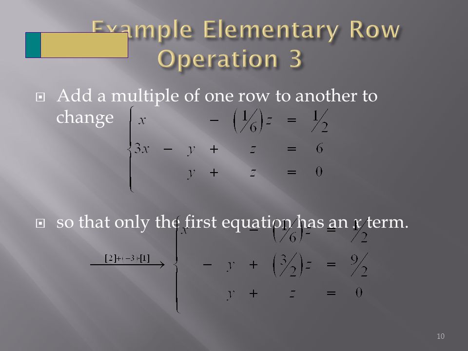  Add a multiple of one row to another to change  so that only the first equation has an x term.
