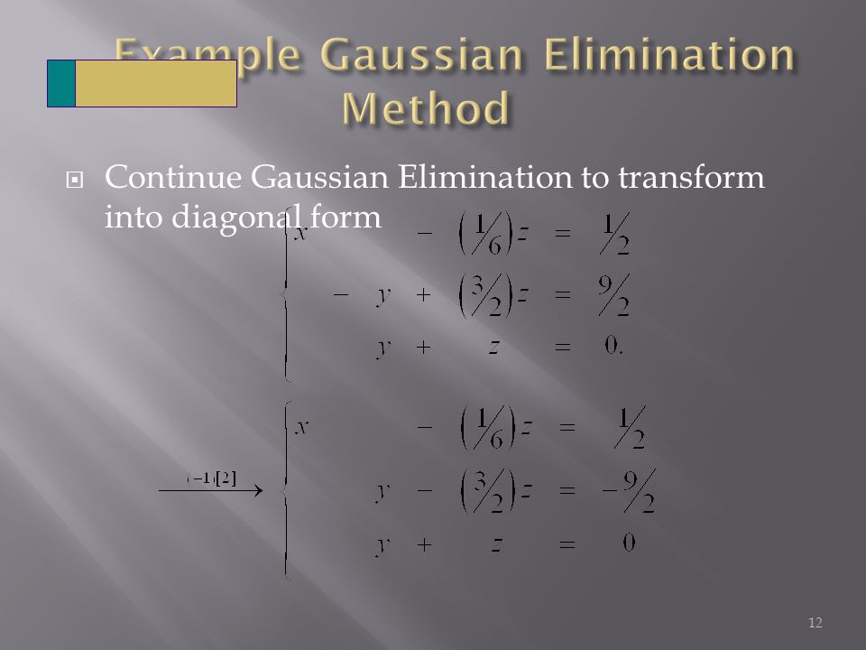  Continue Gaussian Elimination to transform into diagonal form 12