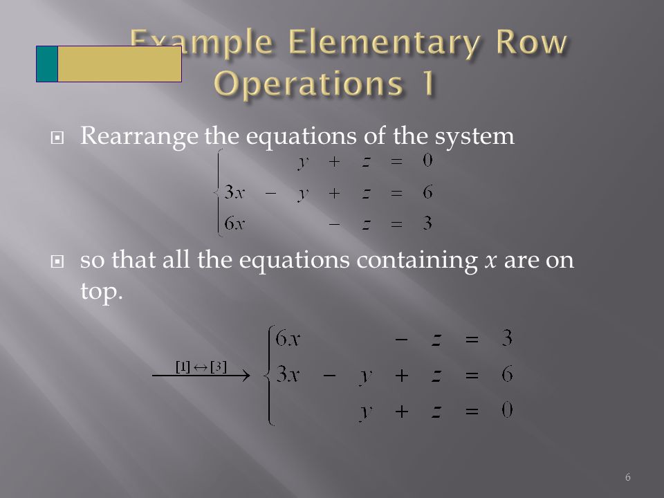  Rearrange the equations of the system  so that all the equations containing x are on top. 6
