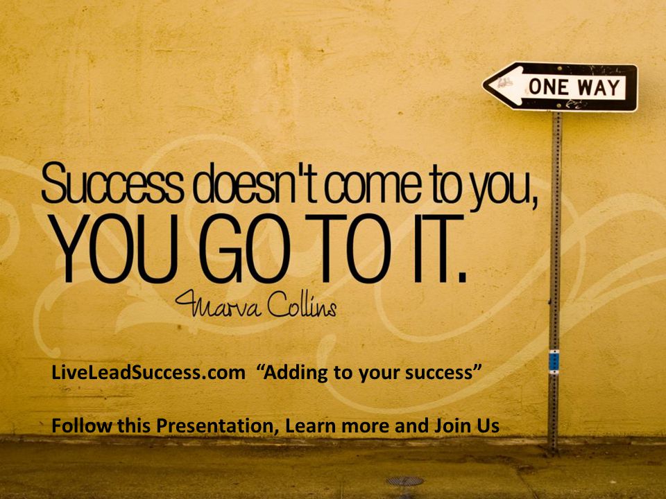 LiveLeadSuccess.com Adding to your success Follow this Presentation, Learn more and Join Us