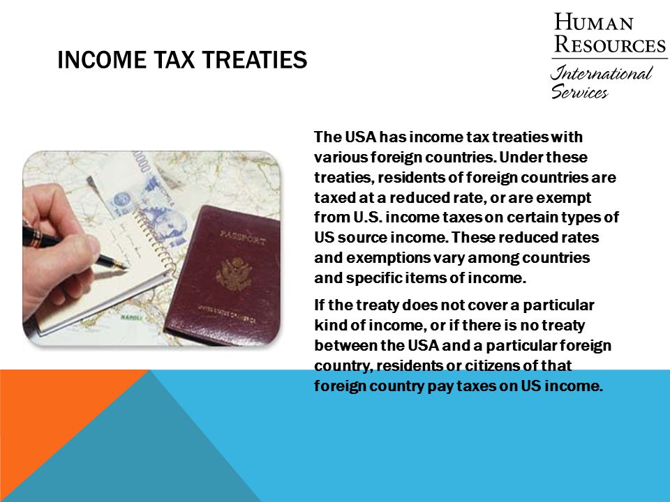 INCOME TAX TREATIES The USA has income tax treaties with various foreign countries.