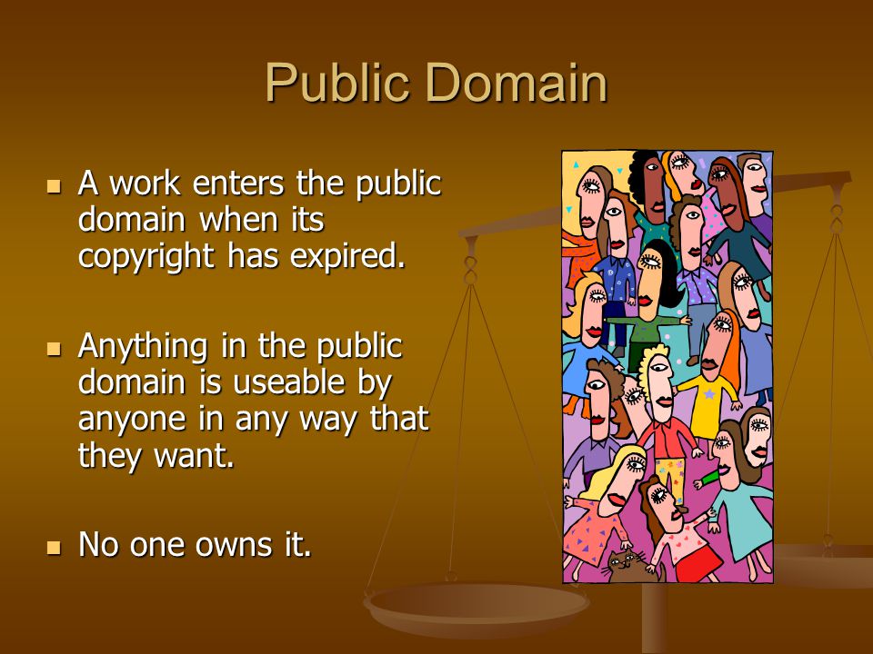 Public Domain A work enters the public domain when its copyright has expired.