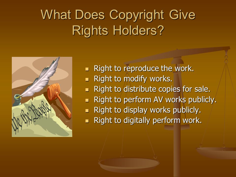What Does Copyright Give Rights Holders. Right to reproduce the work.