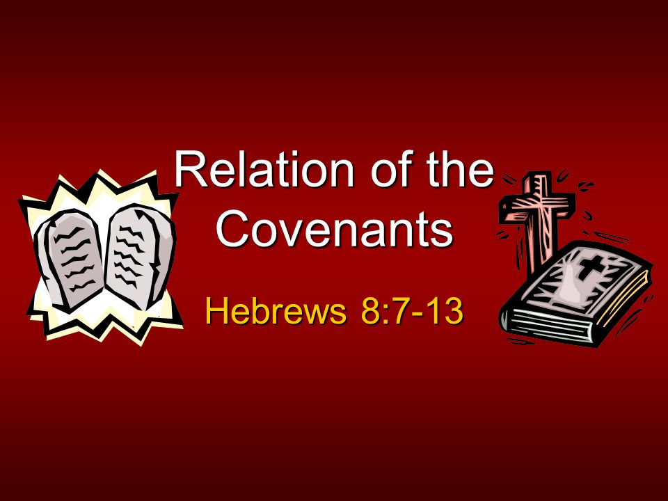 Relation of the Covenants Hebrews 8:7-13