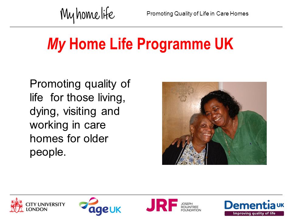 Promoting Quality of Life in Care Homes My Home Life Professor Belinda Dewar and North Lanarkshire My Home Life Associates
