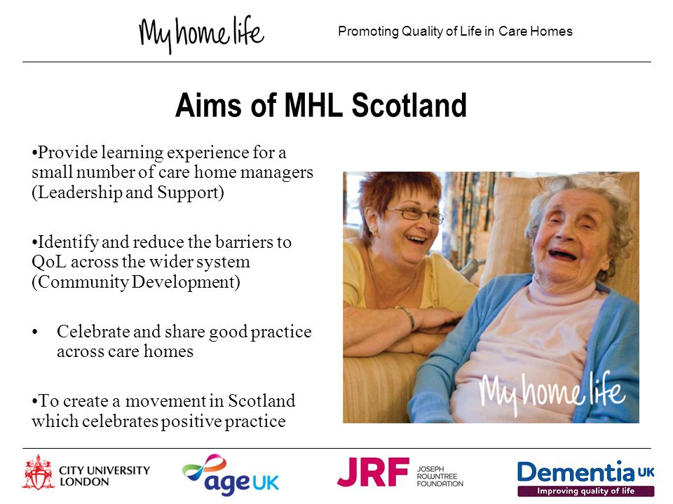 Promoting Quality of Life in Care Homes Change Fund Reshaping Care for Older People Funded proposal: North Lanarkshire Glasgow x 2 Edinburgh x2 West Dunbartonshire, East Renfrewshire South Lanarkshire East Ayrshire Inverclyde South Ayrshire