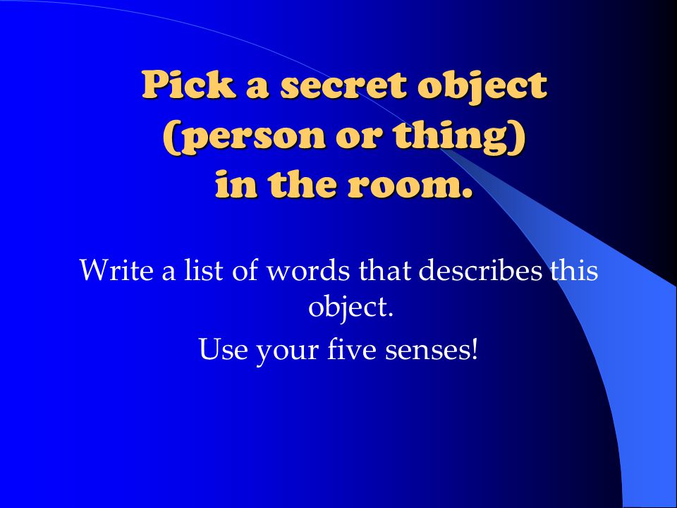 Pick a secret object (person or thing) in the room.