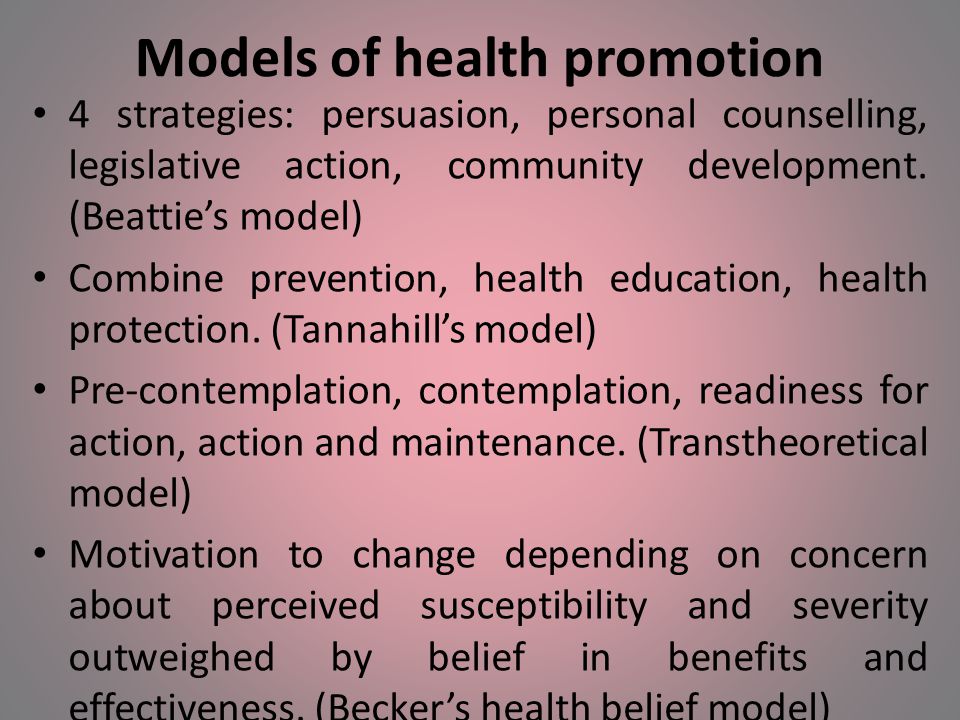 Models of health promotion 4 strategies: persuasion, personal counselling, legislative action, community development.