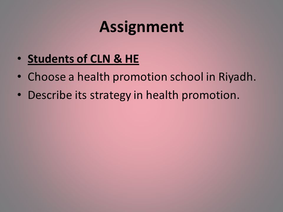 Assignment Students of CLN & HE Choose a health promotion school in Riyadh.
