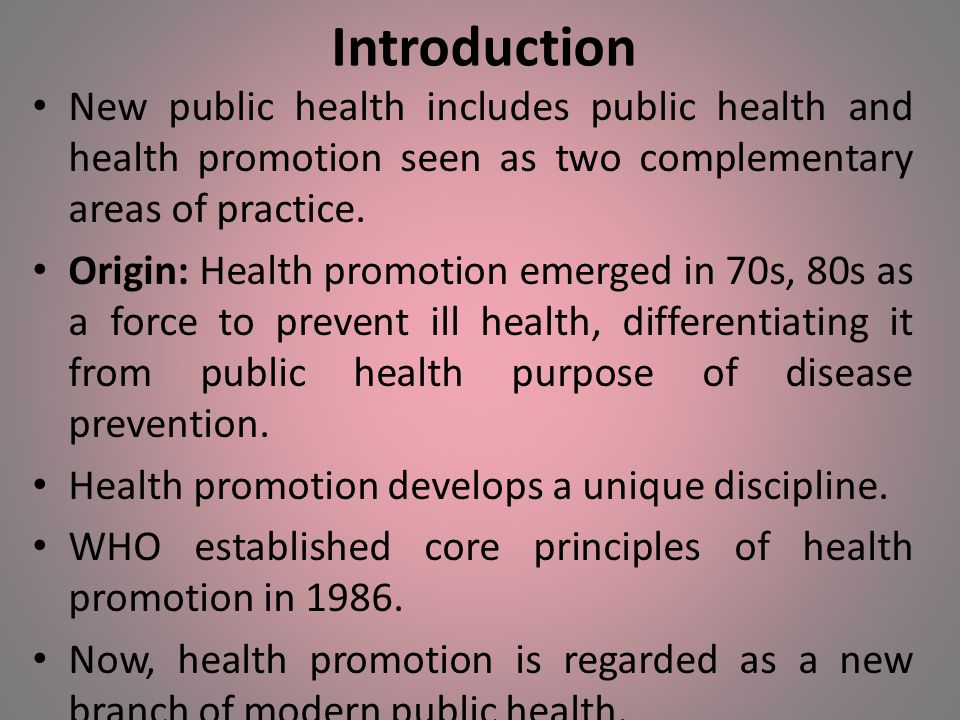 Introduction New public health includes public health and health promotion seen as two complementary areas of practice.