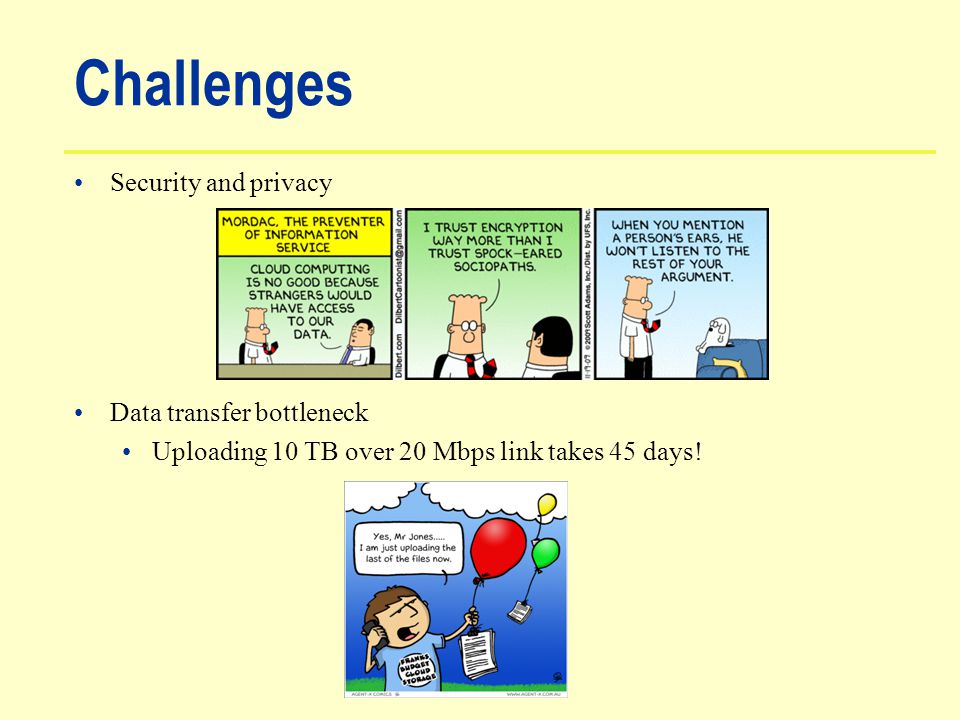 Challenges Security and privacy Data transfer bottleneck Uploading 10 TB over 20 Mbps link takes 45 days!