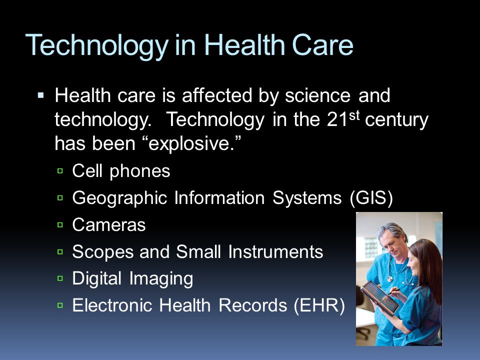  Health care is affected by science and technology.