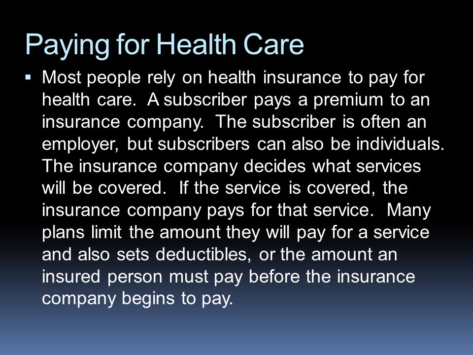  Most people rely on health insurance to pay for health care.