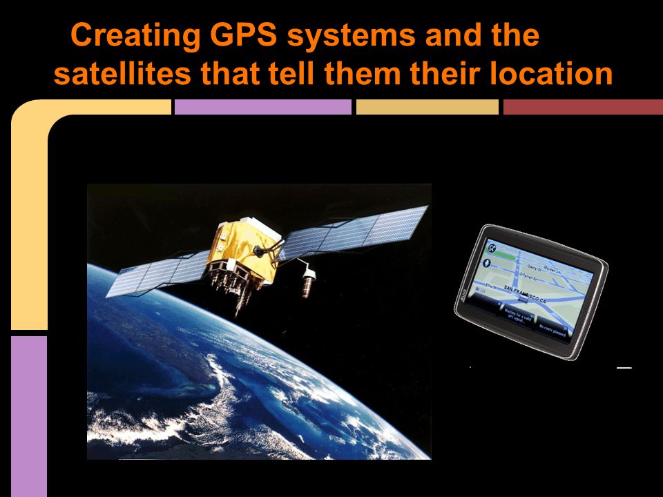 Creating GPS systems and the satellites that tell them their location