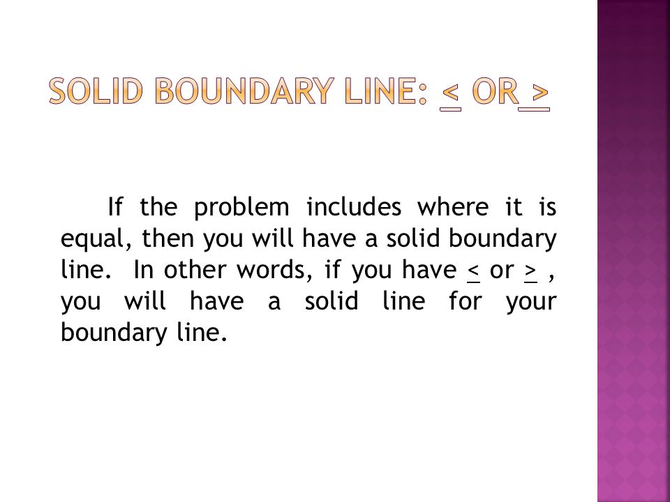 When you draw the boundary line, you need to have a way to indicate if the line is included or not in the final answer.