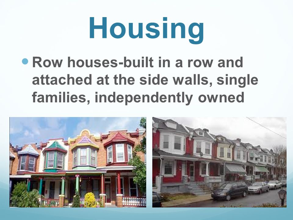 Row houses-built in a row and attached at the side walls, single families, independently owned