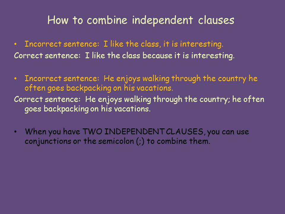How to combine independent clauses Incorrect sentence: I like the class, it is interesting.