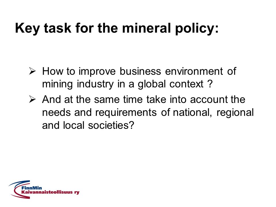 Key task for the mineral policy:  How to improve business environment of mining industry in a global context .
