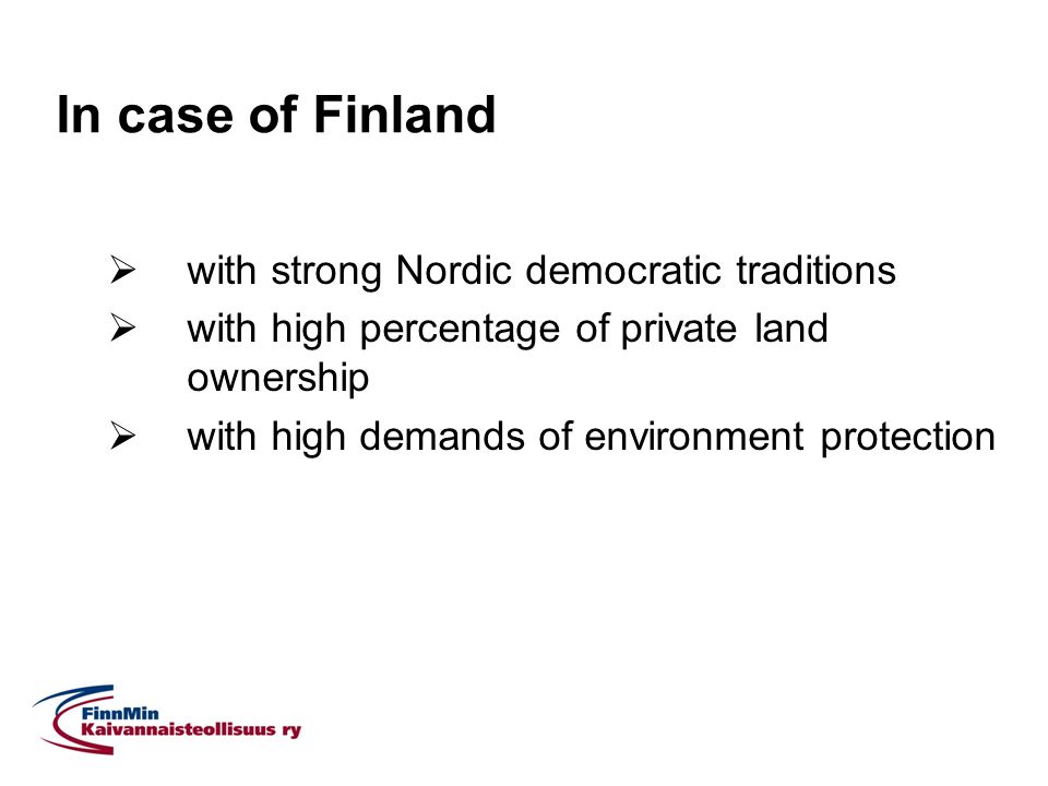 In case of Finland  with strong Nordic democratic traditions  with high percentage of private land ownership  with high demands of environment protection