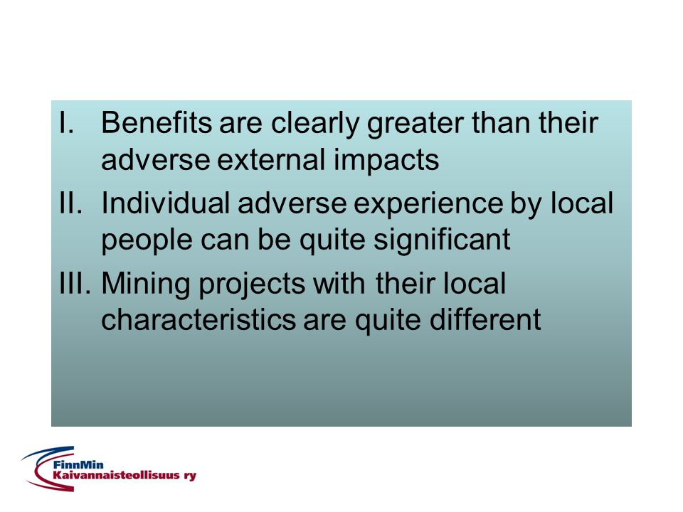I.Benefits are clearly greater than their adverse external impacts II.Individual adverse experience by local people can be quite significant III.Mining projects with their local characteristics are quite different