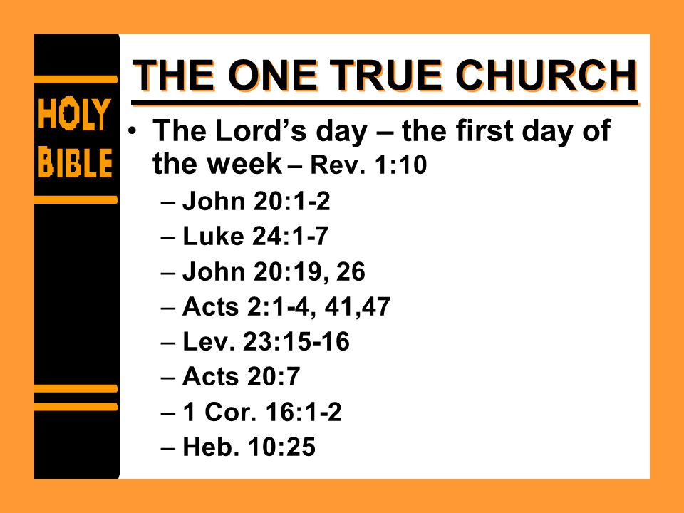 THE ONE TRUE CHURCH The Lord’s day – the first day of the week – Rev.
