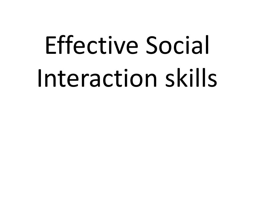 Effective Social Interaction skills