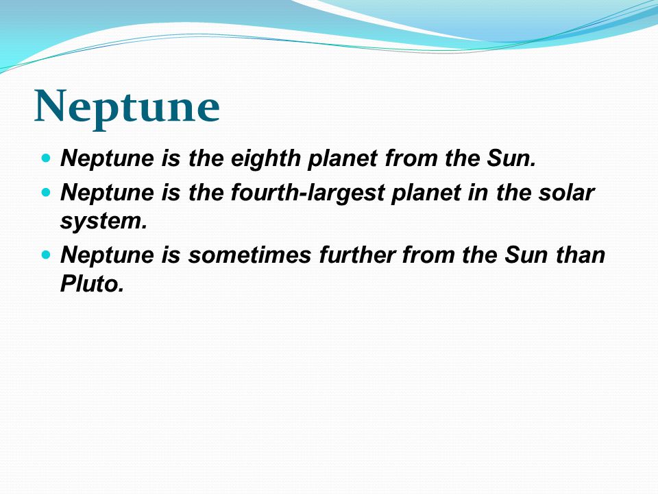 Neptune Neptune is the eighth planet from the Sun.
