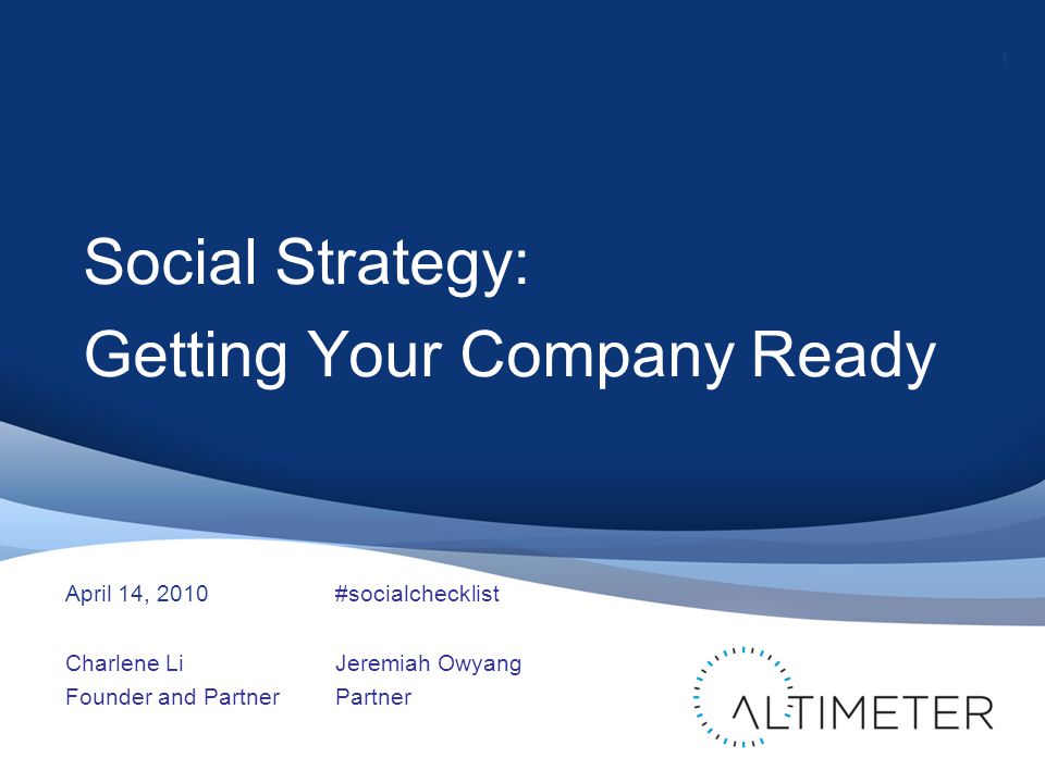 1 Social Strategy: Getting Your Company Ready Charlene Li Founder and Partner 1 Jeremiah Owyang Partner April 14, 2010#socialchecklist