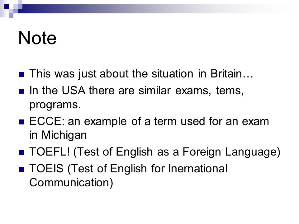 Note This was just about the situation in Britain… In the USA there are similar exams, tems, programs.